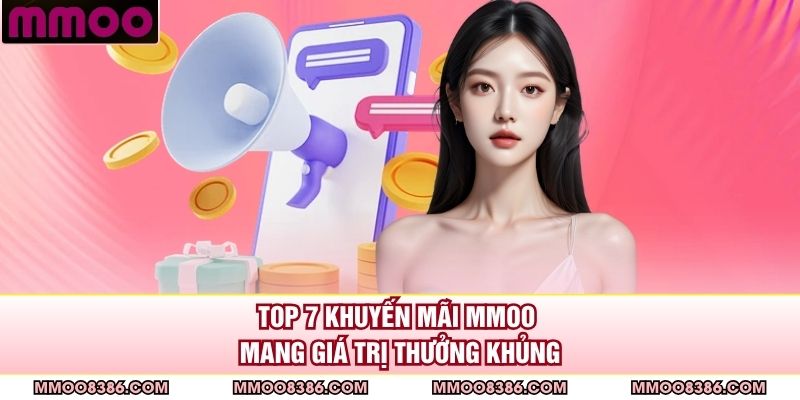 Top 7 khuyến mãi MMOO mang giá trị thưởng khủng